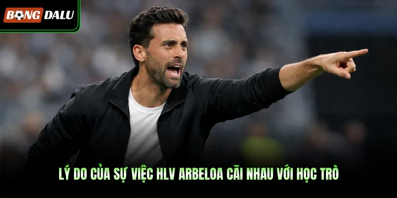 Lý do của sự việc HLV Arbeloa cãi nhau với học trò