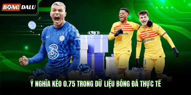 Ý nghĩa kèo 0.75 trong dữ liệu bóng đá thực tế